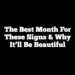 The Best Month for These Signs & Why It’ll Be Beautiful