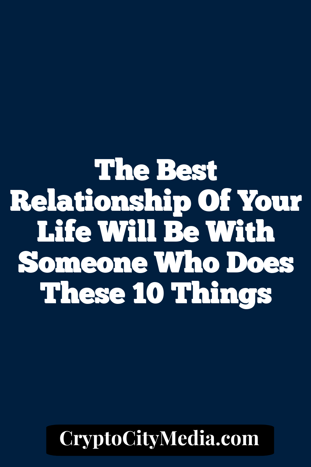 The Best Relationship Of Your Life Will Be With Someone Who Does These 10 Things