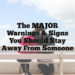 The MAJOR Warnings & Signs You Should Stay Away From Someone