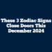 These 3 Zodiac Signs Close Doors This December 2024