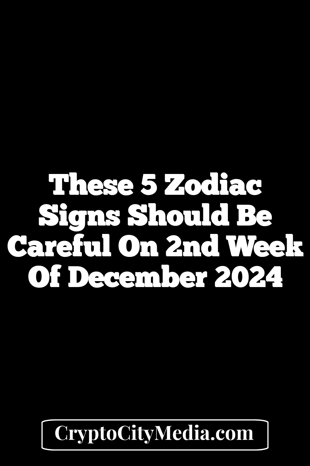 These 5 Zodiac Signs Should Be Careful On 2nd Week Of December 2024