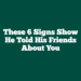 These 6 Signs Show He Told His Friends About You