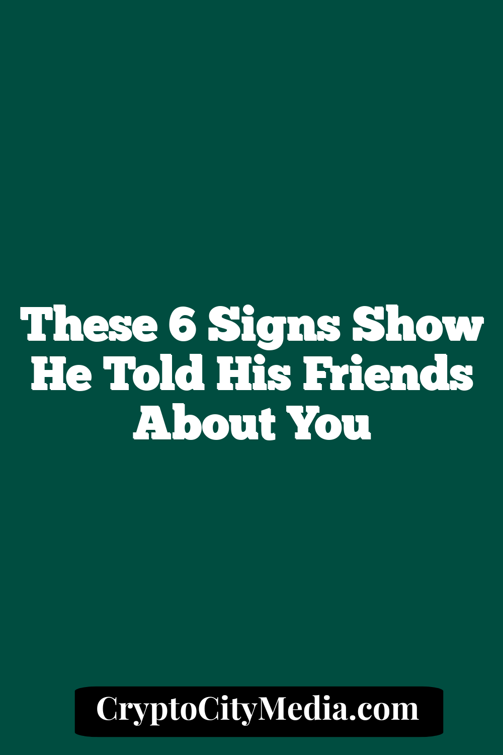 These 6 Signs Show He Told His Friends About You