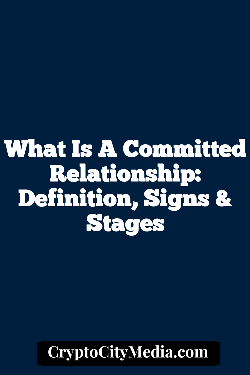 What Is a Committed Relationship: Definition, Signs & Stages