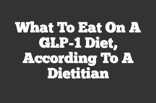 What to Eat on a GLP-1 Diet, According to a Dietitian