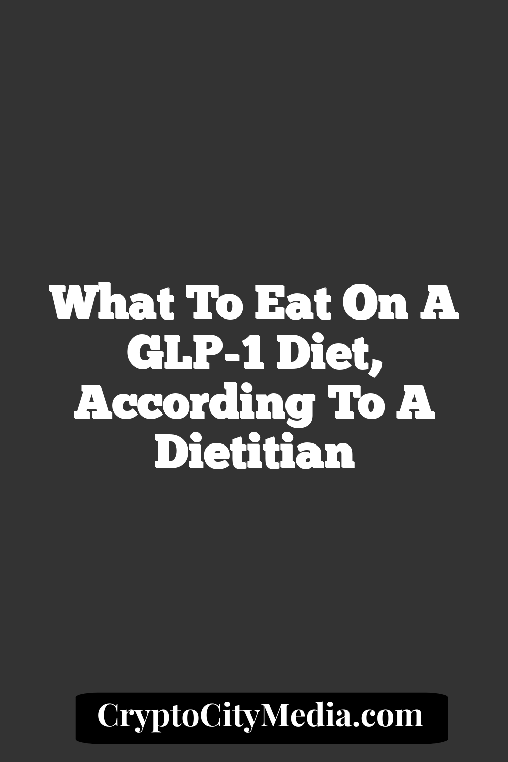 What to Eat on a GLP-1 Diet, According to a Dietitian