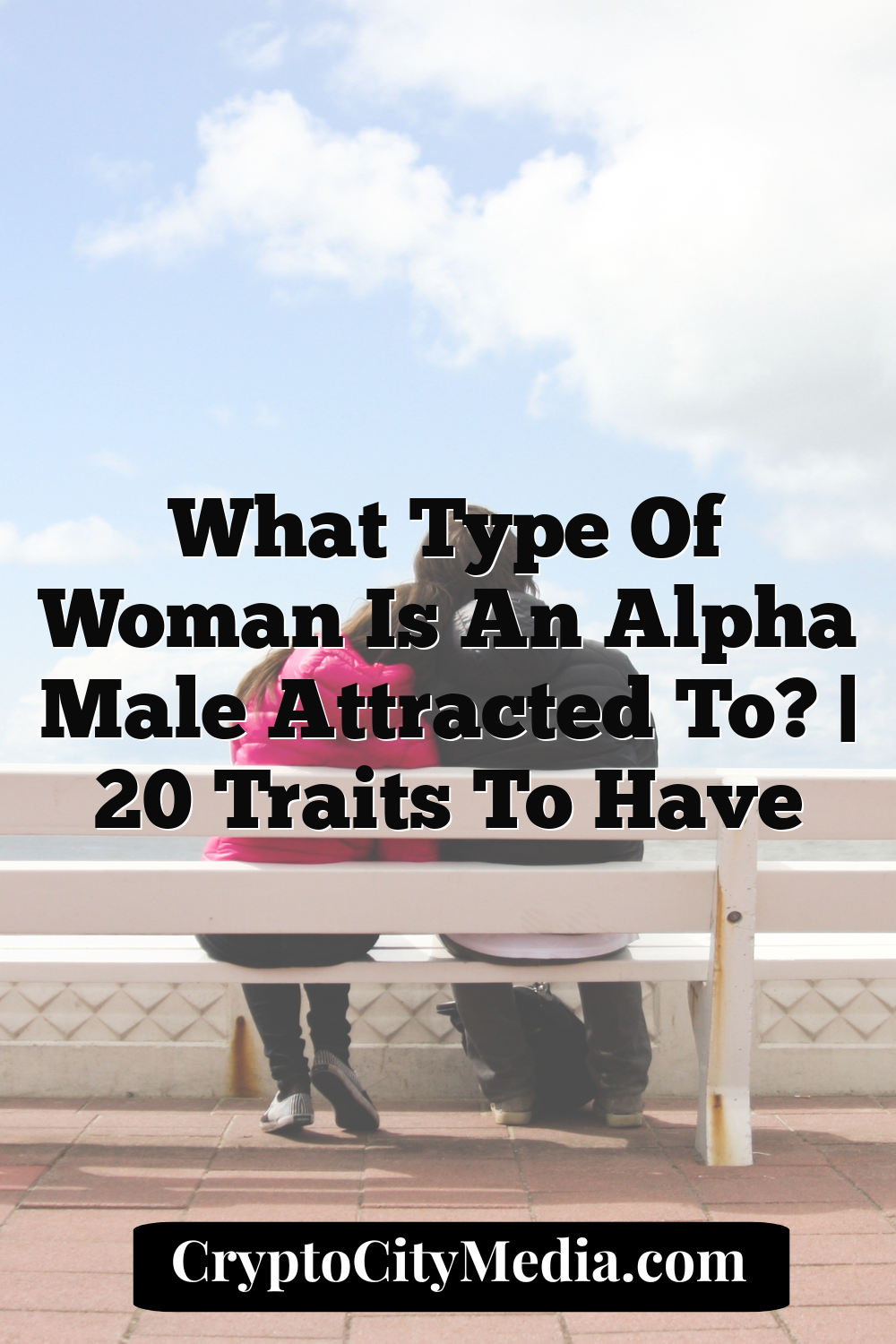 What Type of Woman Is An Alpha Male Attracted to? | 20 Traits to Have