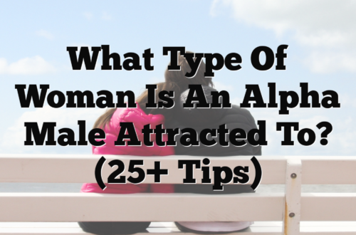 What Type of Woman Is an Alpha Male Attracted To? (25+ Tips)