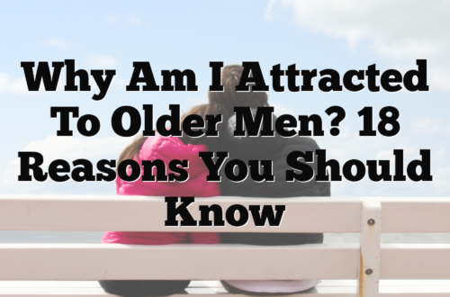 Why Am I Attracted to Older Men? 18 Reasons You Should Know