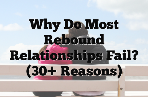 Why Do Most Rebound Relationships Fail? (30+ Reasons)