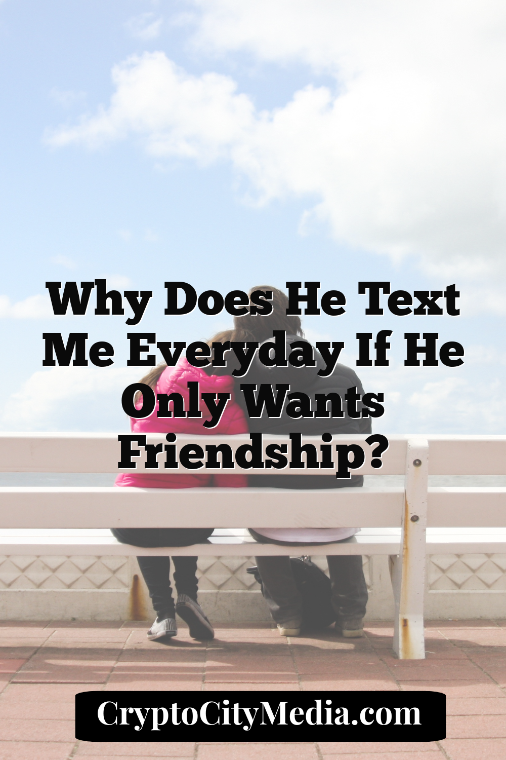 Why Does He Text Me Everyday if He Only Wants Friendship?