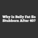 Why is Belly Fat So Stubborn After 40?