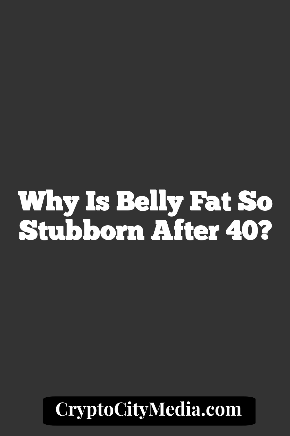 Why is Belly Fat So Stubborn After 40?