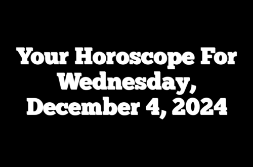 Your Horoscope For Wednesday, December 4, 2024